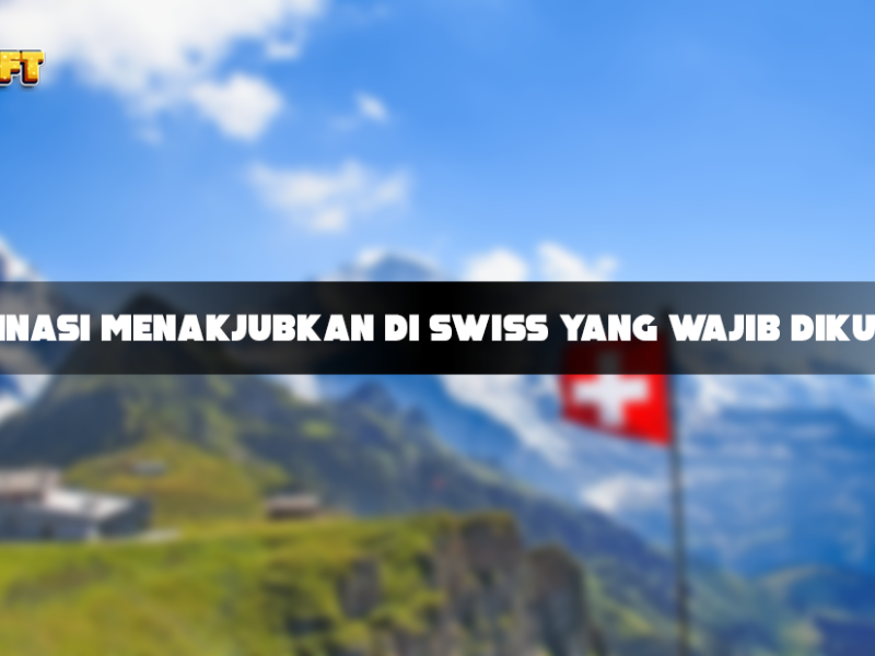 9 Destinasi Menakjubkan di Swiss yang Wajib Dikunjungi